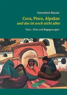E-Book (epub) Coca, Pisco, Alpakas - und das ist noch nicht alles von Hannelore Besser