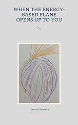 E-Book (epub) When the energy-based plane opens up to you von Susanne Edelmann