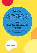 E-Book (epub) Was hat AD(H)S mit Quantenphilosophie zu tun? von Miriam Bruderer