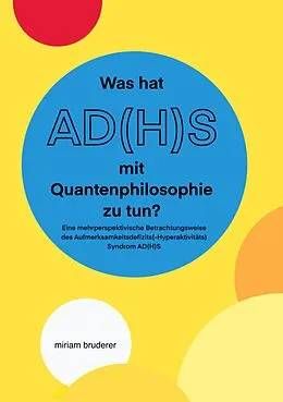 E-Book (epub) Was hat AD(H)S mit Quantenphilosophie zu tun? von Miriam Bruderer