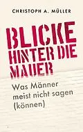 E-Book (epub) Blicke hinter die Mauer von Christoph A. Müller
