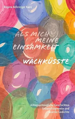 E-Book (epub) Als mich meine Einsamkeit wachküsste von Regina Böhringer Kunz