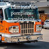 eBook (epub) Camions de pompiers américains de Cristina Berna, Eric Thomsen