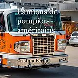 E-Book (epub) Camions de pompiers américains von Cristina Berna, Eric Thomsen