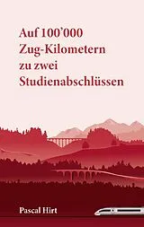 E-Book (epub) Auf 100'000 Zug-Kilometern zu zwei Studienabschlüssen von Pascal Hirt