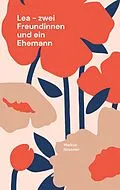 E-Book (epub) Lea - zwei Freundinnen und ein Ehemann von Markus Nüsseler