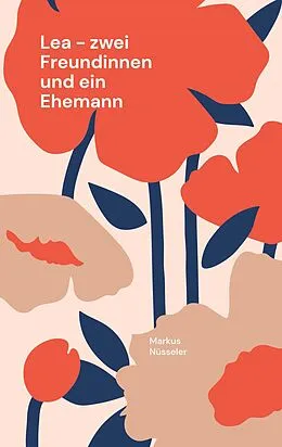 E-Book (epub) Lea - zwei Freundinnen und ein Ehemann von Markus Nüsseler