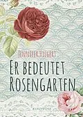 E-Book (epub) Er bedeutet Rosengarten von Jennifer Hilgert