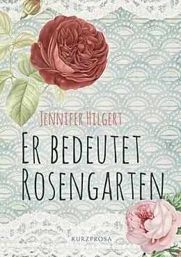 E-Book (epub) Er bedeutet Rosengarten von Jennifer Hilgert