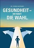 E-Book (epub) Gesundheit - Du hast die Wahl von Thomas Hartmann