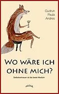 E-Book (epub) Wo wäre ich ohne mich? von Gudrun Paula Andres