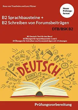 E-Book (pdf) B2 Sprachbausteine + B2 Schreiben von Forumsbeiträgen DTB/BSK B2 von Rosa von Trautheim, Lara Pilzner