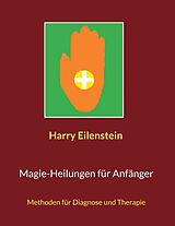 E-Book (epub) Magie-Heilungen für Anfänger von Harry Eilenstein
