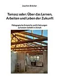 E-Book (epub) Tomasz oder: Über das Lernen, Arbeiten und Leben der Zukunft von Joachim Bröcher