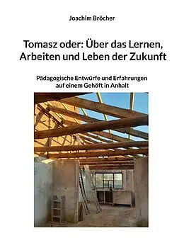 E-Book (epub) Tomasz oder: Über das Lernen, Arbeiten und Leben der Zukunft von Joachim Bröcher