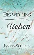 E-Book (epub) Bis wir uns lieben von Janina Schlick