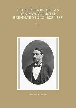 E-Book (epub) Gelehrtenbriefe an den Mongolisten Bernhard Jülg (1825-1886) von Hartmut Walravens