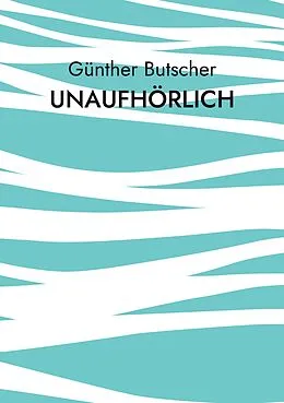 E-Book (epub) Unaufhörlich von Günther Butscher