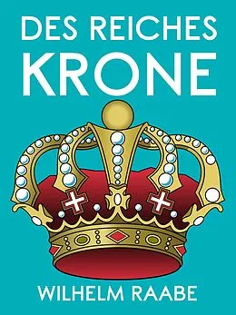 E-Book (epub) Des Reiches Krone von Wilhelm Raabe