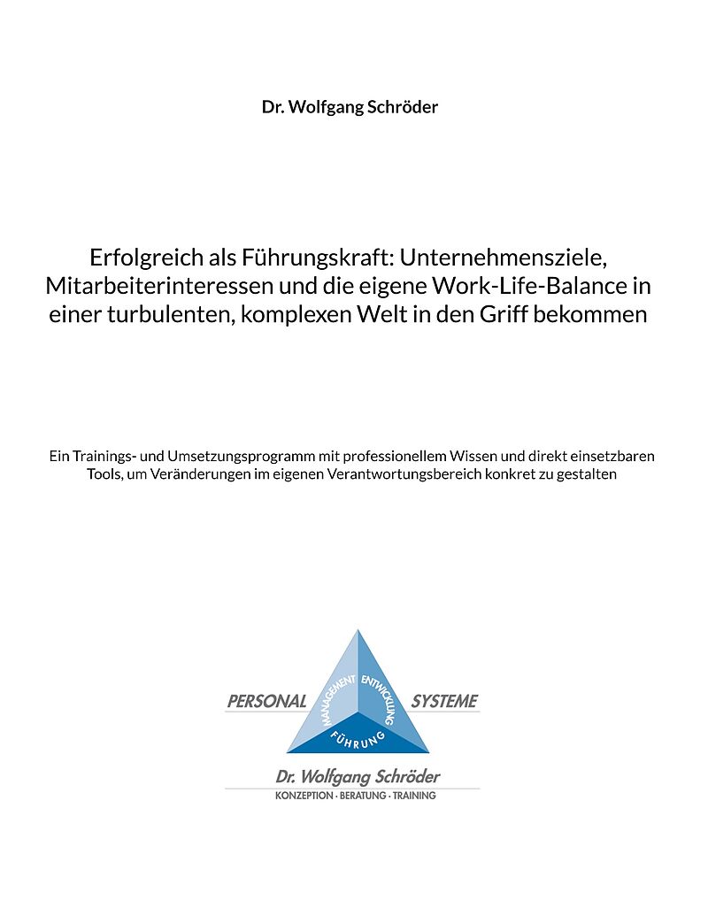 Erfolgreich als Führungskraft: Unternehmensziele, Mitarbeiterinteressen und die eigene Work-Life-Balance in einer turbulenten, komplexen Welt in den Griff bekommen
