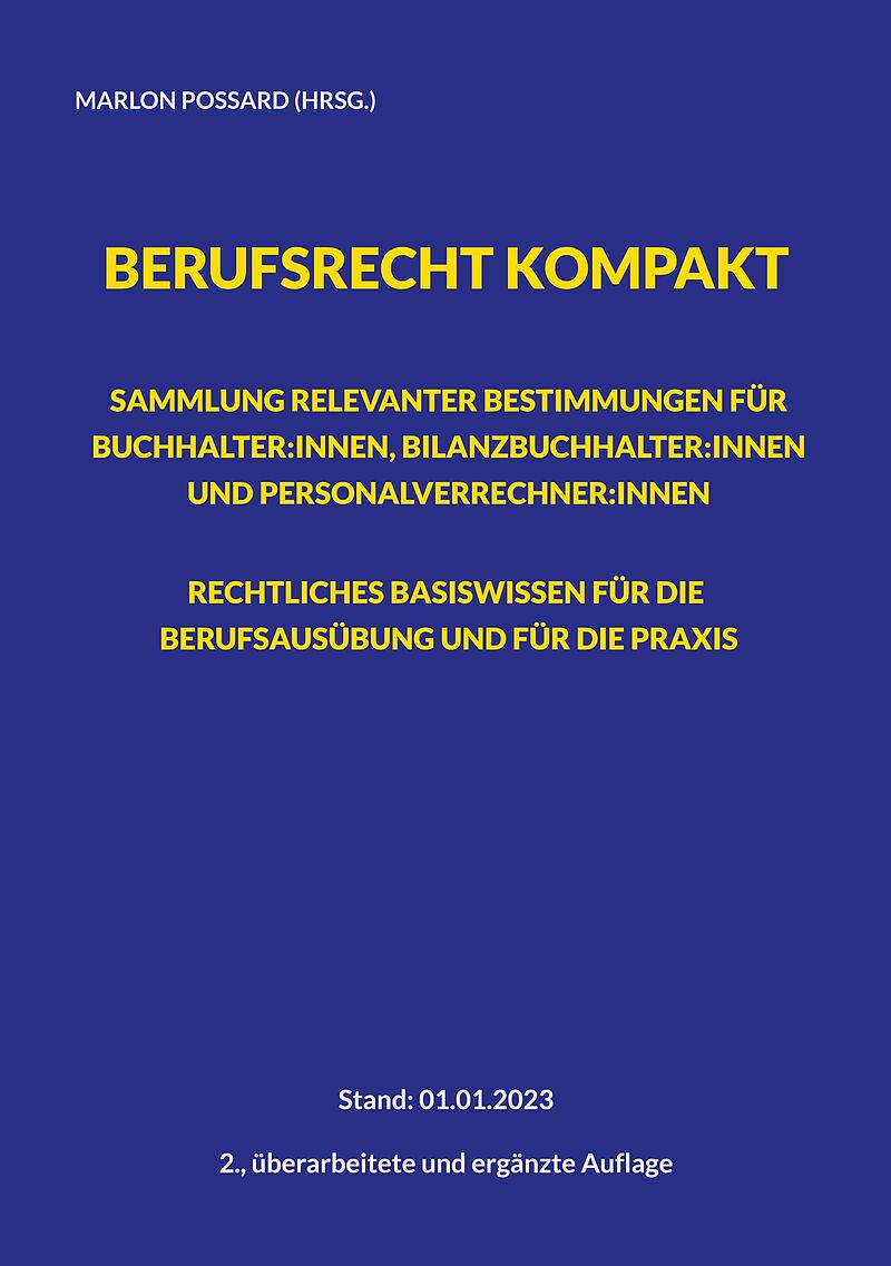 Berufsrecht kompakt: Sammlung relevanter Bestimmungen für Buchhalter:innen, Bilanzbuchhalter:innen und Personalverrechner:innen. Rechtliches Basiswissen für die Berufsausübung und für die Praxis.
