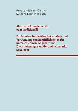 E-Book (epub) Alternativ, komplementär oder traditionell? von Renate Köchling-Dietrich, Susanne Löhner-Jokisch