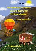 E-Book (epub) Der mürrische Osterhase und die Reise zum Weihnachtsmann - Ein Ostermärchen von Wolfgang Kulla