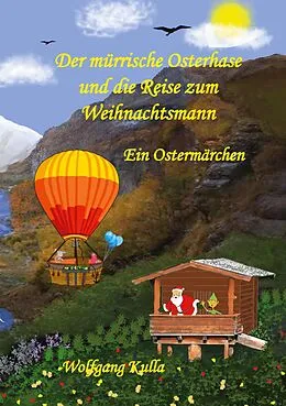 E-Book (epub) Der mürrische Osterhase und die Reise zum Weihnachtsmann - Ein Ostermärchen von Wolfgang Kulla