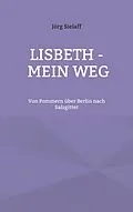 E-Book (epub) Lisbeth - Mein Weg von Jörg Sielaff
