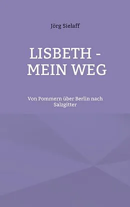 E-Book (epub) Lisbeth - Mein Weg von Jörg Sielaff