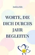 E-Book (epub) Worte, die Dich durchs Jahr begleiten von Andrea Kilz