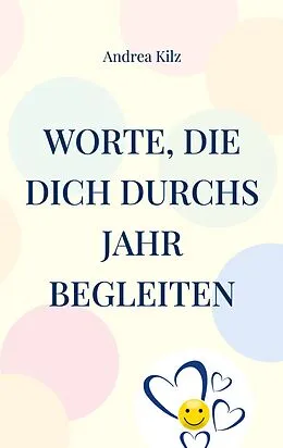 E-Book (epub) Worte, die Dich durchs Jahr begleiten von Andrea Kilz