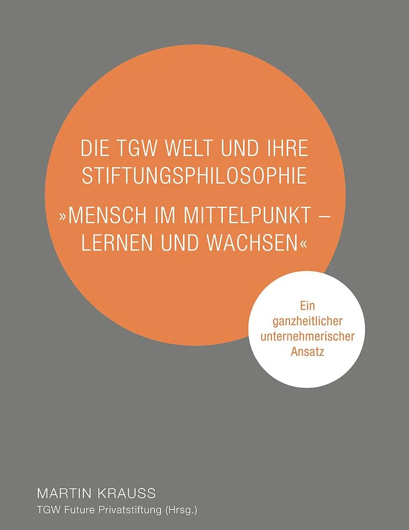 Die TGW Welt und ihre Stiftungsphilosophie. "Mensch im Mittelpunkt  lernen und wachsen"