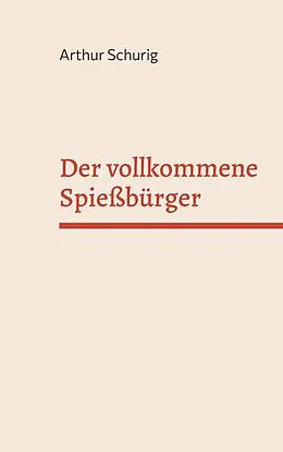 E-Book (epub) Der vollkommene Spießbürger von Arthur Schurig