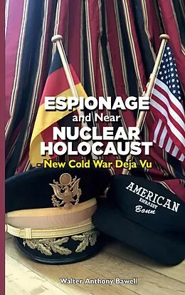 E-Book (epub) ESPIONAGE AND NEAR NUCLEAR HOLOCAUST NEW COLD WAR DÉJÀ VU von Walter Anthony Bawell