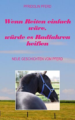 E-Book (epub) Wenn Reiten einfach wäre, würde es Radfahren heißen von Pfridolin Pferd