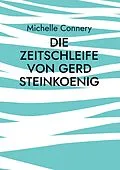 E-Book (epub) Die Zeitschleife von Gerd Steinkoenig von Michelle Connery