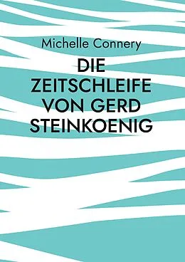 E-Book (epub) Die Zeitschleife von Gerd Steinkoenig von Michelle Connery