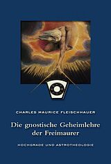 E-Book (epub) Die gnostische Geheimlehre der Freimaurer von Charles Maurice Fleischhauer