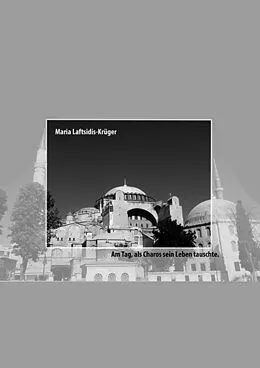 E-Book (epub) Am Tag, als Charos sein Leben tauschte. von Maria Laftsidis-Krüger
