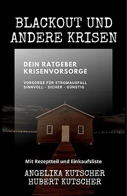 E-Book (epub) Blackout und andere Krisen Dein Ratgeber Krisenvorsorge von Angelika Kutscher, Hubert Kutscher