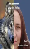 E-Book (epub) Das Mädchen und der Alpha von Franziska Küster