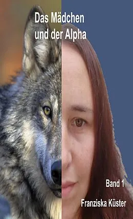 E-Book (epub) Das Mädchen und der Alpha von Franziska Küster