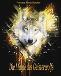 E-Book (epub) Die Magie des Geisterwolfs von Renate Anna Becker