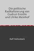 E-Book (epub) Die politische Radikalisierung von Gudrun Ensslin und Ulrike Meinhof von Ralf Hohnstock