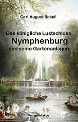 E-Book (epub) Das königliche Lustschloss Nymphenburg und seinen Gartenanlagen von Carl August Sckell