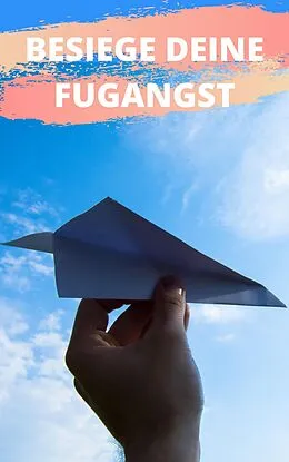 E-Book (epub) Besiege deine Flugangst von Claudia Hauptmann