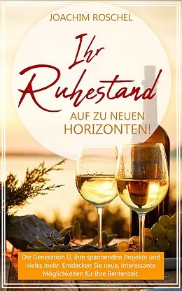 E-Book (epub) IHR RUHESTAND - Auf zu neuen Horizonten! von Joachim Roschel