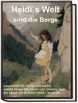 E-Book (epub) Heidi`s Welt sind die Berge von Eckhard Toboll