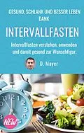 E-Book (epub) DAS Intervallfasten E-Book: schnell und gesund abnehmen, vitaler und zufriedener leben, vor chronischen Krankheiten schützen von Dominic Mayer